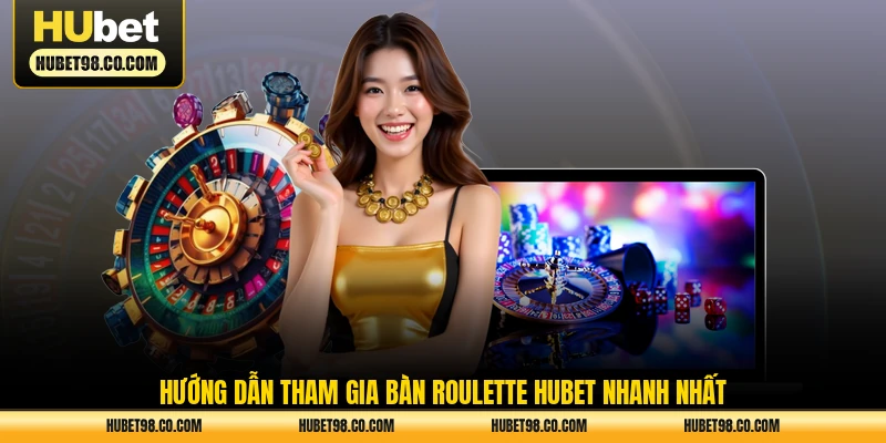 Hướng dẫn tham gia bàn Roulette HUBET nhanh nhất