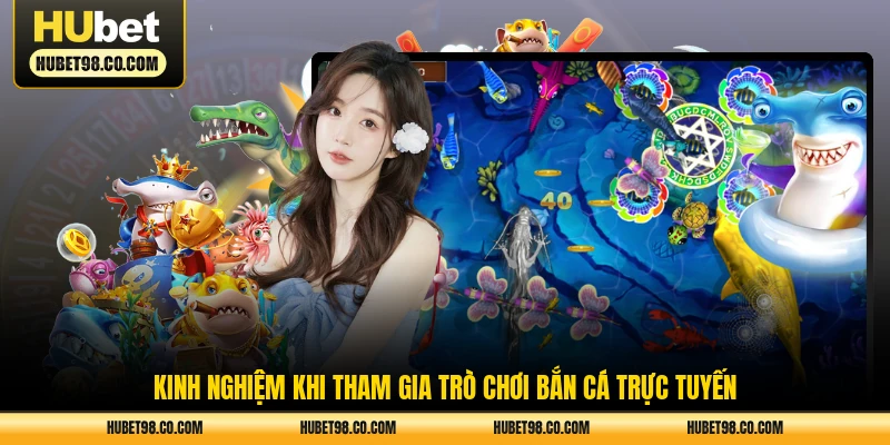 Kinh nghiệm khi tham gia trò chơi bắn cá trực tuyến